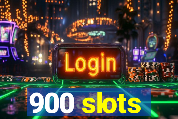 900 slots